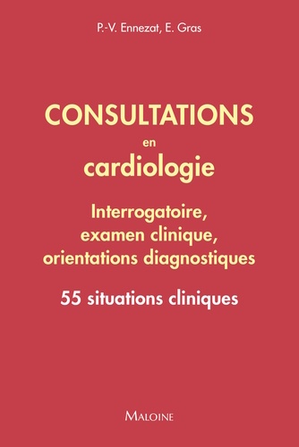 Consultations en cardiologie - Interrogatoire, examen clinique, orientations diagnostiques. 55 situations cliniques