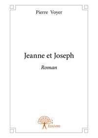Pierre Voyer - Jeanne et Joseph.