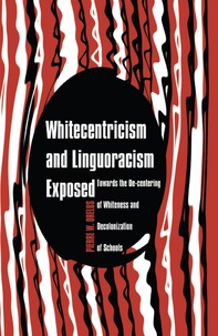 Pierre w. Orelus - Whitecentricism and Linguoracism Exposed - Towards the De-Centering of Whiteness and Decolonization of Schools.