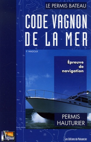 Pierre Wadoux - Code Vagnon de la mer - Tome 2, Permis hauturier, Epreuve de navigation du permis hauturier.