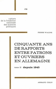 Pierre Waline - Cinquante ans de rapports entre patrons et ouvriers en Allemagne, 1918-1968 - Tome 2, depuis 1945 : la République fédérale allemande.