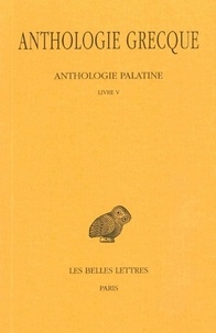 Pierre Waltz - Anthologie grecque Tome 2 : Anthologie palatine - Livre V.