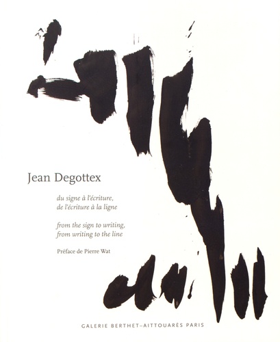Pierre Wat - Jean Degottex - Du signe à l'écriture, de l'écriture à la ligne : peintures, papiers, bois, briques.