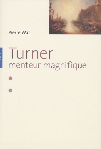 Pierre Wat - Turner - Menteur magnifique.