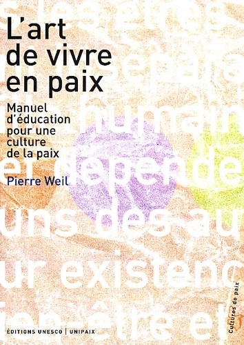 Pierre Weil - L'Art De Vivre En Paix. Manuel D'Education Pour Une Culture De La Paix.