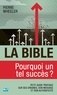 Pierre Wheeler - La Bible, pourquoi un tel succès ? - Petit guide pratique sur ses origines, son message et son authenticité.