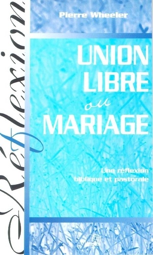 Union libre ou mariage : Une réflexion biblique et pastorale