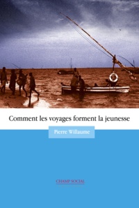 Pierre Willaume - Comment les Voyages Forment la Jeunesse.