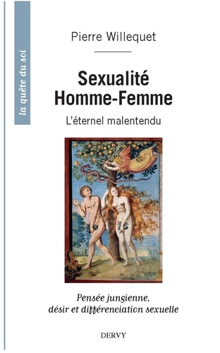 Pierre Willequet - Sexualité Homme/Femme, l'éternel malentendu - Pensée jungienne, désir et différenciation sexuelle.