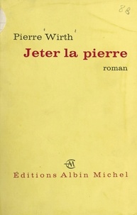 Pierre Wirth - Jeter la pierre....