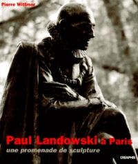 Paul Landowski A Paris. Une Promenade De Sculpture De 1897 A 1960