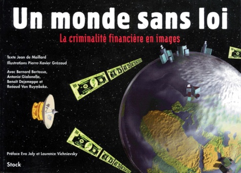 Pierre-Xavier Grezaud et  Collectif - Un monde sans loi. - La criminalité financière en images.