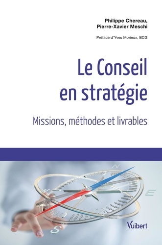 Pierre-Xavier Meschi et Philippe Chereau - Le Conseil en stratégie - Missions, méthodes et livrables.