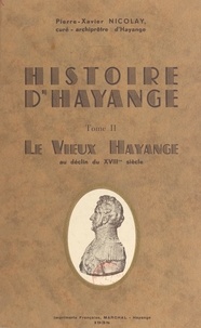 Pierre-Xavier Nicolay - Histoire d'Hayange (2) - Le vieux Hayange au déclin du XVIIIe siècle.