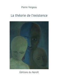 Pierre Yergeau - La theorie de l'existence.