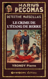 Pierre Yrondy - Le Crime de l'Étang de Berre.