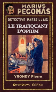 Pierre Yrondy - Le Trafiquant d'Opium.