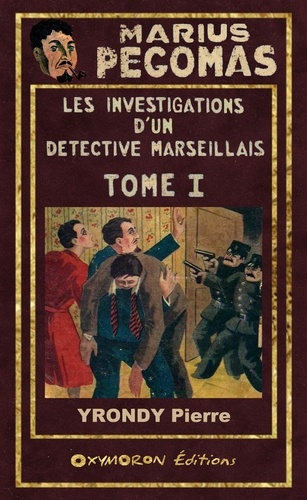 Pierre Yrondy - Marius Pégomas, les investigations d'un détective marseillais Tome 1 : .
