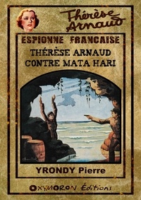 Pierre Yrondy - Thérèse Arnaud contre Mata Hari.