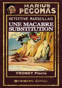 Pierre Yrondy - Une macabre substitution.