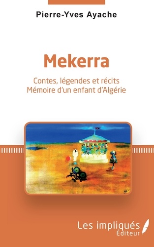 Mekerra. Contes, légendes et récits - Mémoire d'un enfant d'Algérie
