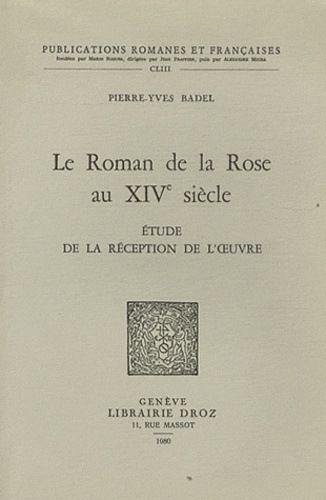 Pierre-Yves Badel - Le Roman de la Rose au XIVe siècle - Etude de la réception de l'oeuvre.