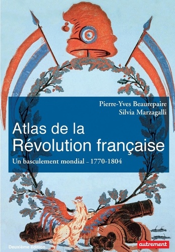 Atlas de la Révolution française. Un basculement mondial, 1776-1815 2e édition