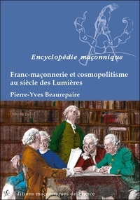 Pierre-Yves Beaurepaire - Franc-maçonnerie et cosmopolitisme au siècle des Lumières.