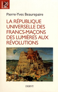 La République universelle des francs-maçons - Des Lumières aux révolutions.pdf