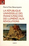 Pierre-Yves Beaurepaire - La République universelle des francs-maçons - Des Lumières aux révolutions.