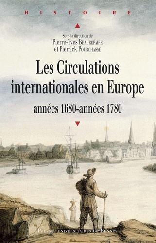 Pierre-Yves Beaurepaire et Pierrick Pourchasse - Les Circulations internationales en Europe - Années 1680-années 1780.