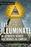 Les illuminati. De la société secrète aux théories du complot
