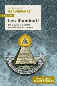 Pierre-Yves Beaurepaire - Les illuminati - De la société secrète aux théories du complot.