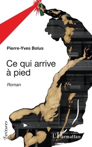 Pierre-Yves Bolus - Ce qui arrive à pied.