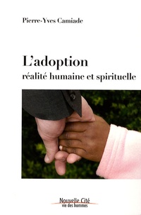 Pierre-Yves Camiade - L'adoption - Réalité humaine et spirituelle.