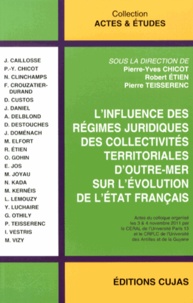 Pierre-Yves Chicot et Robert Etien - L'influence des régimes juridiques des collectivités territoriales d'outre-mer sur l'évolution de l'Etat français.