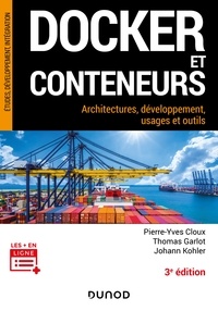 Pierre-Yves Cloux et Thomas Garlot - Docker et conteneurs - 3e éd. - Architectures, développement, usages et outils.