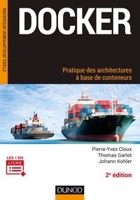 Pierre-Yves Cloux et Thomas Garlot - Docker - Pratique des architectures à base de conteneurs.