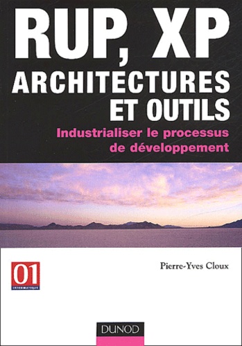 Pierre-Yves Cloux - Rup, Xp Architectures Et Outils. Industrialiser Le Processus De Developpement.