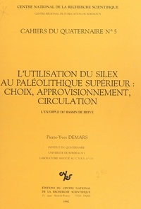 Pierre-Yves Demars - L'utilisation du silex au paléolithique supérieur, choix approvisionnement, circulation : l'exemple du bassin de Brive.