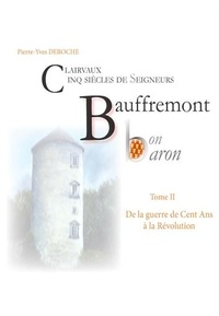 Pierre-Yves Deroche - Au Pays des Lacs 2 : Bauffremont bon baron - Clairvaux cinq siècles de seigneurs.