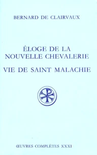Eloge De La  Nouvelle Chevalerie. Vie De Saint Malachie. Epitaphe, Hymne, Lettres. Edition Bilingue Francais-Latin