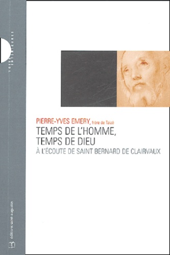 Pierre-Yves Emery - Temps de l'homme, temps de Dieu - A l'écoute de saint Bernard de Clairvaux.