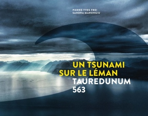 Pierre-Yves Frei et Sandra Marongiu - Un tsunami sur le Léman - Tauredunum 563.