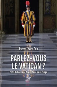 Pierre-Yves Fux - Parlez-vous le Vatican ? - Petit dictionnaire des mots du Saint-Siège.