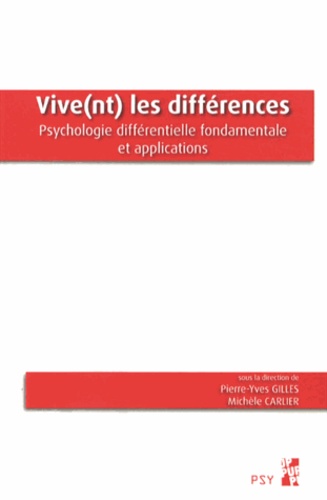 Pierre-Yves Gilles et Michèle Carlier - Vive(nt) les différences - Psychologie différentielle fondamentale et applications.