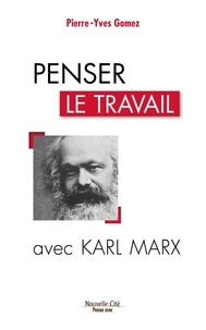 Pierre-Yves Gomez - Penser le travail avec Karl Marx.