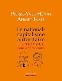 Pierre-Yves Hénin et Ahmet Insel - Le national-capitalisme autoritaire : une menace pour la démocratie.