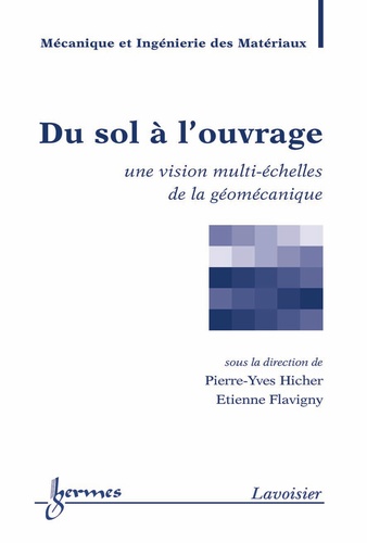 Pierre-Yves Hicher et Etienne Flavigny - Du sol à l'ouvrage - Une vision multi-échelles de la géomécanique.