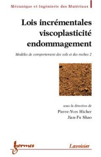 Pierre-Yves Hicher - Modeles De Comportement Des Sols Et Des Roches Vol. 2 : Lois Incrementales, Viscoplasticite, Endommagement.